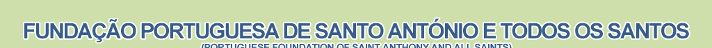 Fundao Portuguesa de Santo Antnio e Todos os Santos / Poruguese Foundation of Saint Anthony and All Saints
