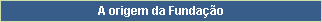 A origem da Fundao
