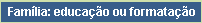 Famlia: educao ou formatao